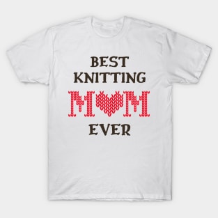 Best Knitting Mom Ever T-Shirt